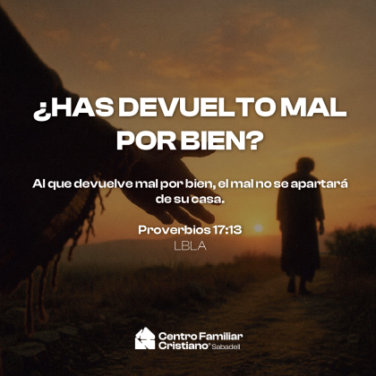 ¿HAS DEVUELTO MAL POR BIEN?
